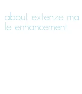 about extenze male enhancement