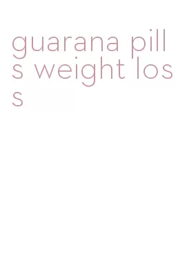 guarana pills weight loss