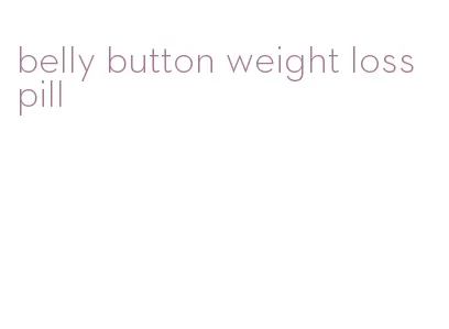 belly button weight loss pill