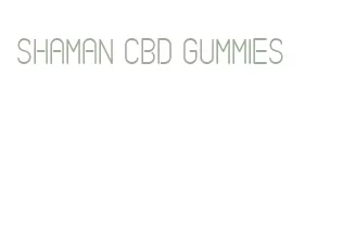 shaman cbd gummies