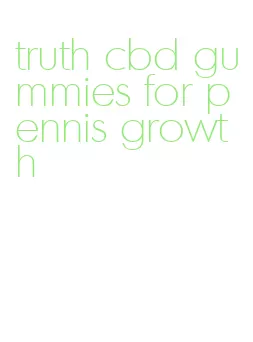 truth cbd gummies for pennis growth