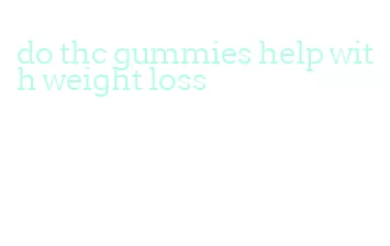 do thc gummies help with weight loss