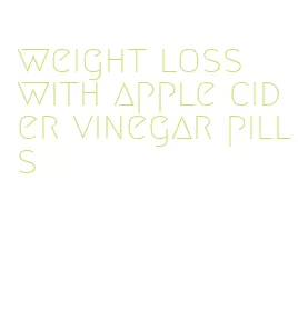 weight loss with apple cider vinegar pills