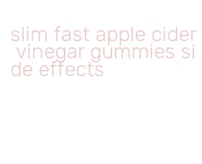 slim fast apple cider vinegar gummies side effects