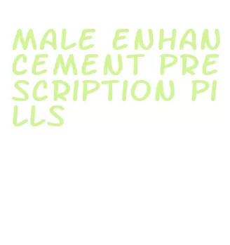 male enhancement prescription pills