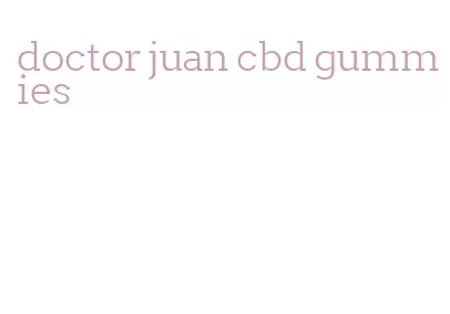 doctor juan cbd gummies