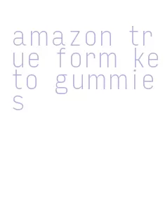 amazon true form keto gummies