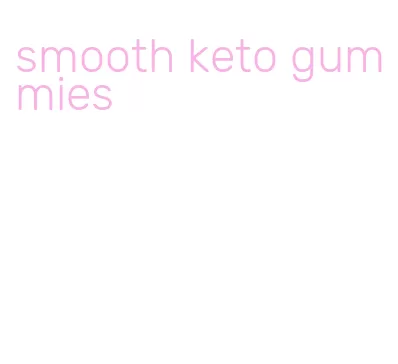 smooth keto gummies