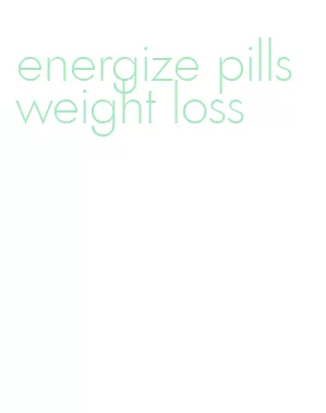 energize pills weight loss