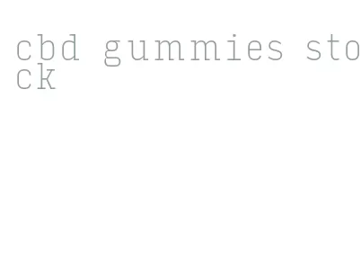 cbd gummies stock