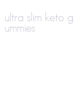 ultra slim keto gummies