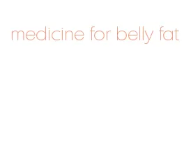 medicine for belly fat