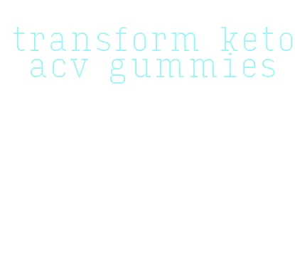 transform keto acv gummies