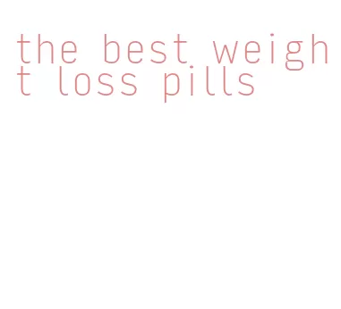 the best weight loss pills