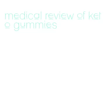 medical review of keto gummies