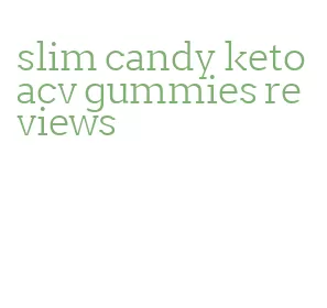 slim candy keto acv gummies reviews