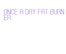 once a day fat burner