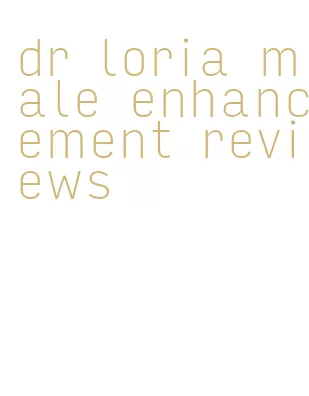 dr loria male enhancement reviews