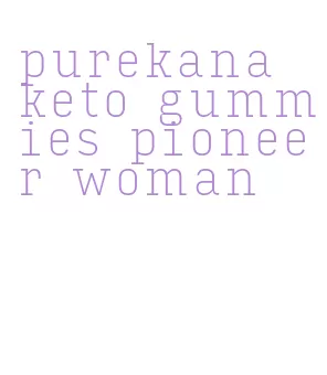 purekana keto gummies pioneer woman