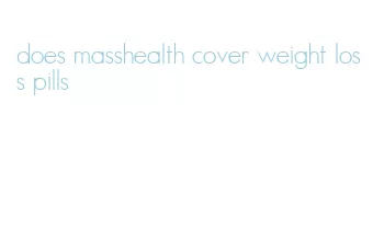 does masshealth cover weight loss pills