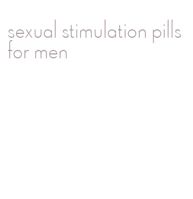 sexual stimulation pills for men