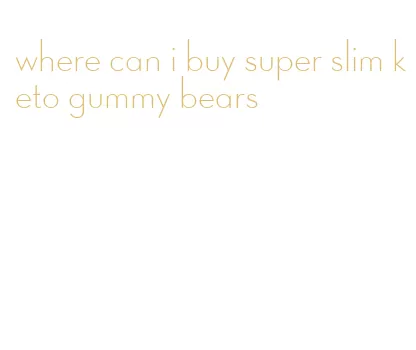 where can i buy super slim keto gummy bears