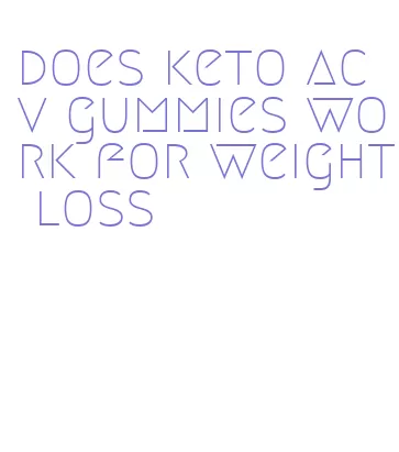 does keto acv gummies work for weight loss