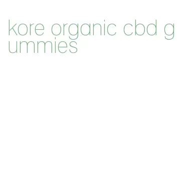 kore organic cbd gummies