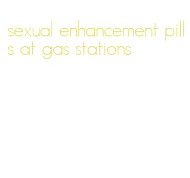 sexual enhancement pills at gas stations