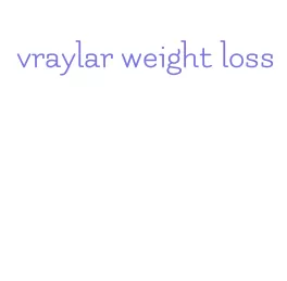 vraylar weight loss