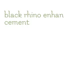 black rhino enhancement