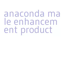 anaconda male enhancement product