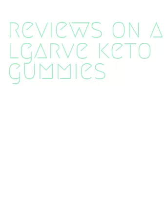 reviews on algarve keto gummies