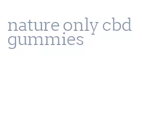 nature only cbd gummies