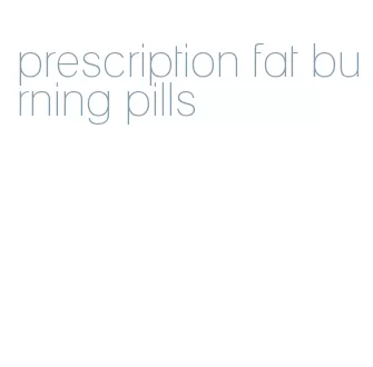 prescription fat burning pills