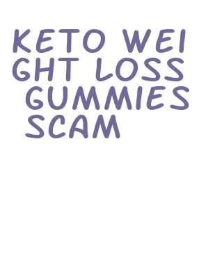 keto weight loss gummies scam