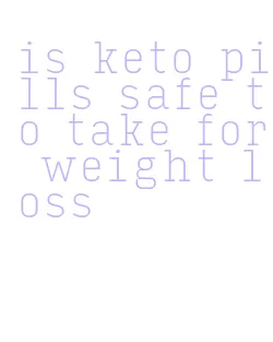 is keto pills safe to take for weight loss