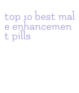 top 10 best male enhancement pills