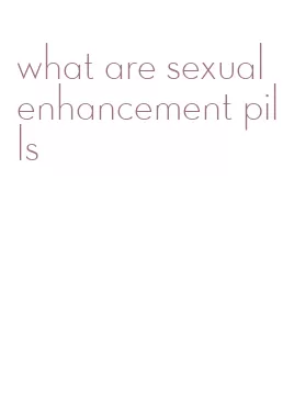 what are sexual enhancement pills