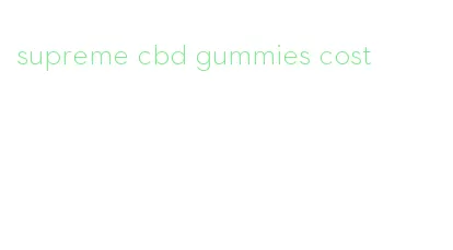 supreme cbd gummies cost