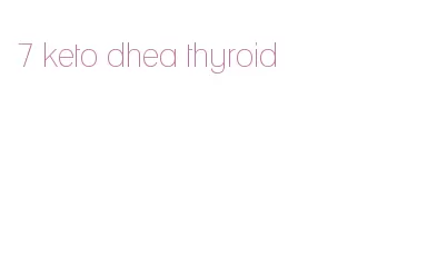 7 keto dhea thyroid