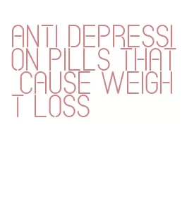 anti depression pills that cause weight loss