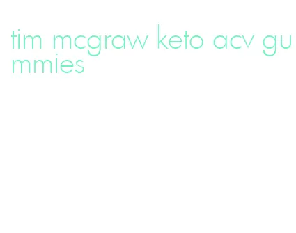 tim mcgraw keto acv gummies