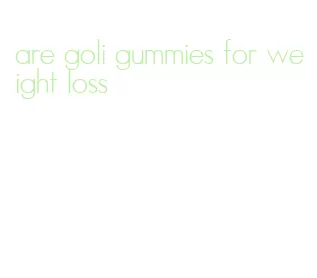 are goli gummies for weight loss