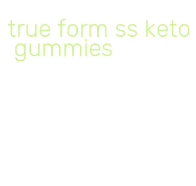 true form ss keto gummies