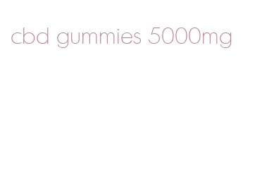 cbd gummies 5000mg