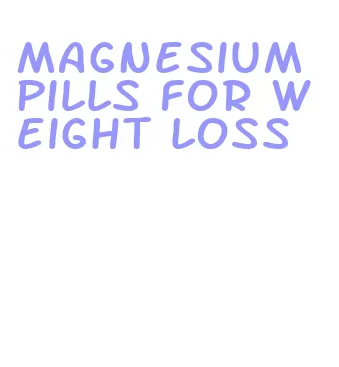 magnesium pills for weight loss