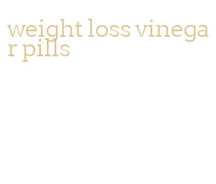 weight loss vinegar pills