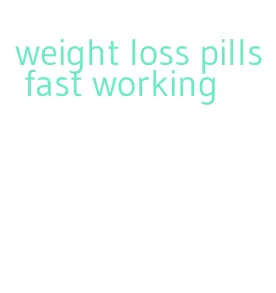 weight loss pills fast working