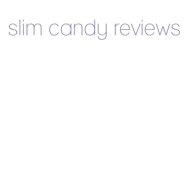 slim candy reviews